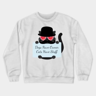 Dogs Have Owner Cats Have Staff Crewneck Sweatshirt